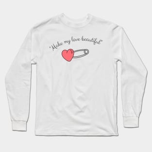 Make my love beautiful Long Sleeve T-Shirt